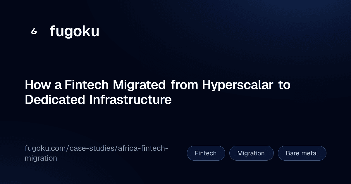 How a Fintech Migrated from Hyperscalar to Dedicated Infrastructure